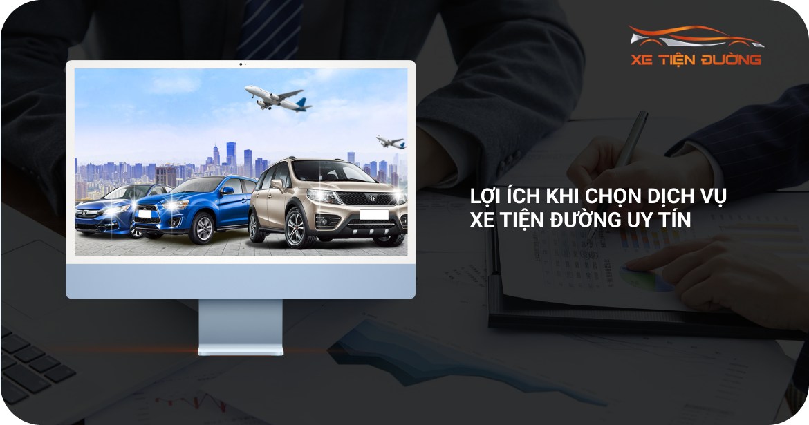 Lợi ích khi chọn dịch vụ xe tiện đường uy tín